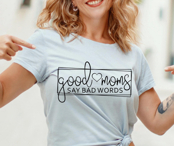 Good Moms Say Bad Words- black ink